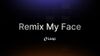 REMIX MY FACE