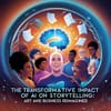 The Transformative Impact of AI on Storytelling: Art and Business Reimagined