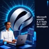 Microsoft Unveils New AI Tools for .NET Developers