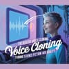 The Rise of Voice Cloning: Turning Science Fiction into Reality