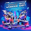 The Great Tech Worker Shift: What It Means for the Future of Work