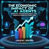 The Economic Impact of AI Agents: Industry Transformation and Growth Forecast (2024-2030)