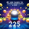 AI Use Cases to Expand Significantly in 2025