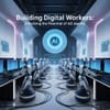 Building Digital Workers: Unlocking the Potential of AI Agents