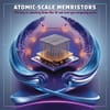 Atomic-Scale Memristors: The Key to Unlocking Brain-Like AI and Next-Gen Computing Power