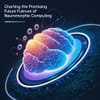 Charting the Promising Future of Neuromorphic Computing