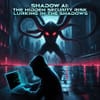 Shadow AI: The Hidden Security Risk Lurking in the Shadows
