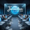 AI in Journalism: A Trust Issue for Journalists and Audiences, Says New Report