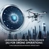 Leveraging Artificial Intelligence (AI) for Drone Operations: A Multi-Billion Dollar Revenue Opportunity