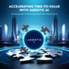 Accelerating Time-to-Value with Agentic AI: How Businesses Are Removing Data Silos and Investing in Data Infrastructure