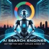 AI Search Engines Are Coming, But They Won't Replace Google Yet