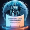 Clarifying the Latest AI Advancements: Separating Hype from Reality