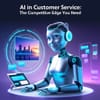 AI in Customer Service: The Competitive Edge You Need