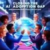 Closing the AI Adoption Gap: Empowering Employees for Success