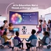 AI in Education: Not a Threat, but a Change Agent