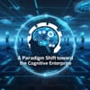 AI Agents: A Paradigm Shift Toward the Cognitive Enterprise