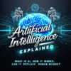 Artificial Intelligence Explained: What is AI, How it Works, and Can it Replace Human Beings?
