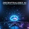 Decentralized AI: The Next Evolution of Intelligence