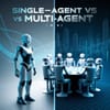 Single-Agent vs Multi-Agent in AI: What's the Difference?