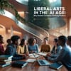 Liberal Arts in the AI Age: Why Human-Centered Thinking Matters