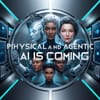 Physical and Agentic AI is Coming