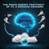 The Rising Energy Footprint of AI: A Growing Concern