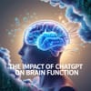 The Impact of ChatGPT on Brain Function
