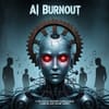 AI Burnout: Is the Race to Automate Costing Human Creativity and Mental Health?