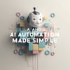 AI and Automation Made Simple