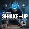 The Big AI Shake-Up