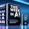 This Week in AI: Carrefour Goes Digital and Agentic AI Misbehaves
