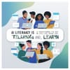 AI literacy is transforming the way we live, work, and lear