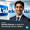 LinkedIn's Aneesh Raman on How AI is Disrupting Career Ladders