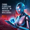 China Closes Gap with US in Artificial Intelligence