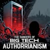 The Dangers of Big Tech Authoritarianism