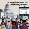Three Bills Aim to Protect California Workers from AI Management, But Costs May Stand in the Way