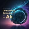 Complexity, Entropy, and the Promise of AI