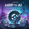 From MRP to AI: Lessons from Manufacturing's Digital Revolution