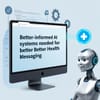 Better-Informed AI Systems Needed for Better Health Messaging