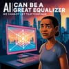 AI Can Be a Great Equalizer, but It Remains Out of Reach for Millions of Americans; We Cannot Let That Continue