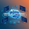 AI and Critical Thinking: What the Research Really Shows
