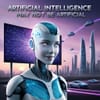 Artificial Intelligence May Not Be Artificial