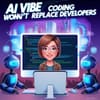 AI Vibe Coding Won't Replace Developers