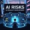 AI Risks in Product Development