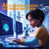 AI is Reshaping Careers, Not Replacing Them