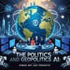 The Politics and Geopolitics of AI: Power, Not Just Products
