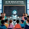 AI in Education: Promise, Peril, and the Future of Learning