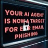 Your AI Agent Is Now a Target for Email Phishing