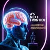 AI’s Next Frontier? An Algorithm for Consciousness