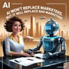 AI Won't Replace Marketers, But It Will Replace Bad Marketing